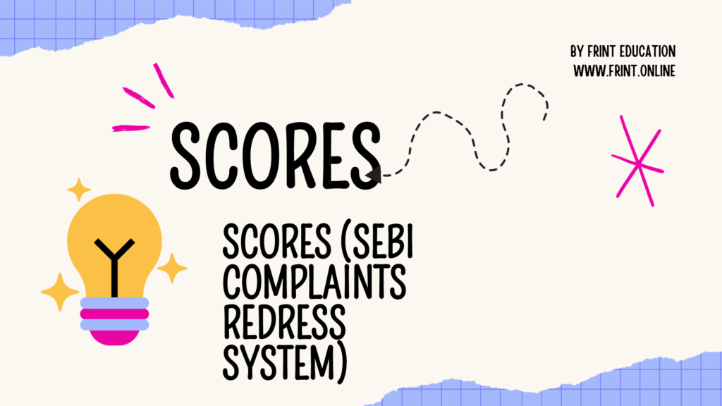 SCORES (SEBI COMPLAINTS REDRESS SYSTEM) Frint Education